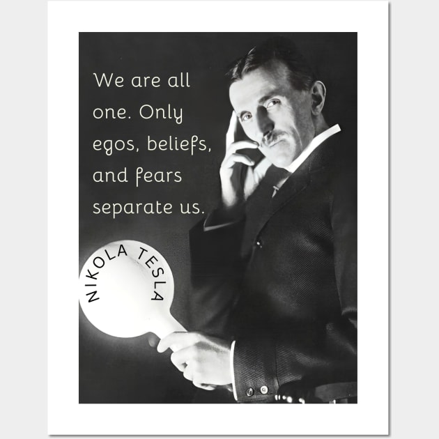 Nikola Tesla portrait and quote. We are all one. Only egos, beliefs and fears separate us. Wall Art by artbleed